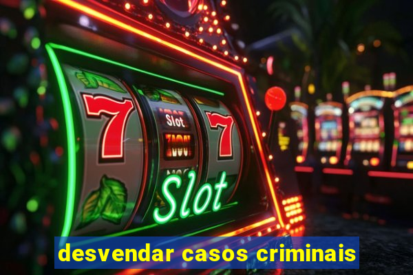 desvendar casos criminais